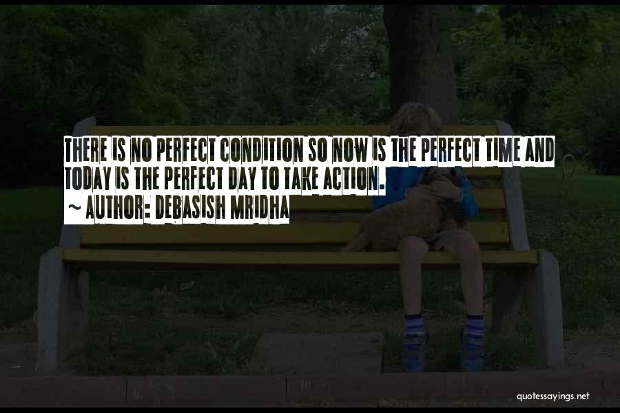 Now Is The Perfect Time Quotes By Debasish Mridha