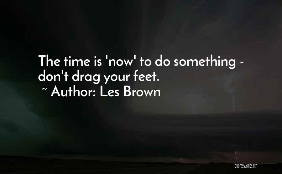 Now Is The Time Motivational Quotes By Les Brown