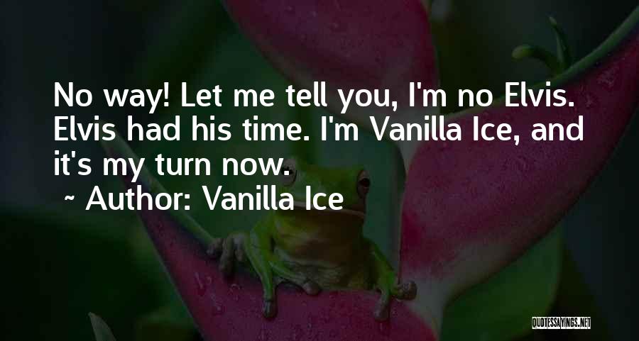 Now It's My Turn Quotes By Vanilla Ice