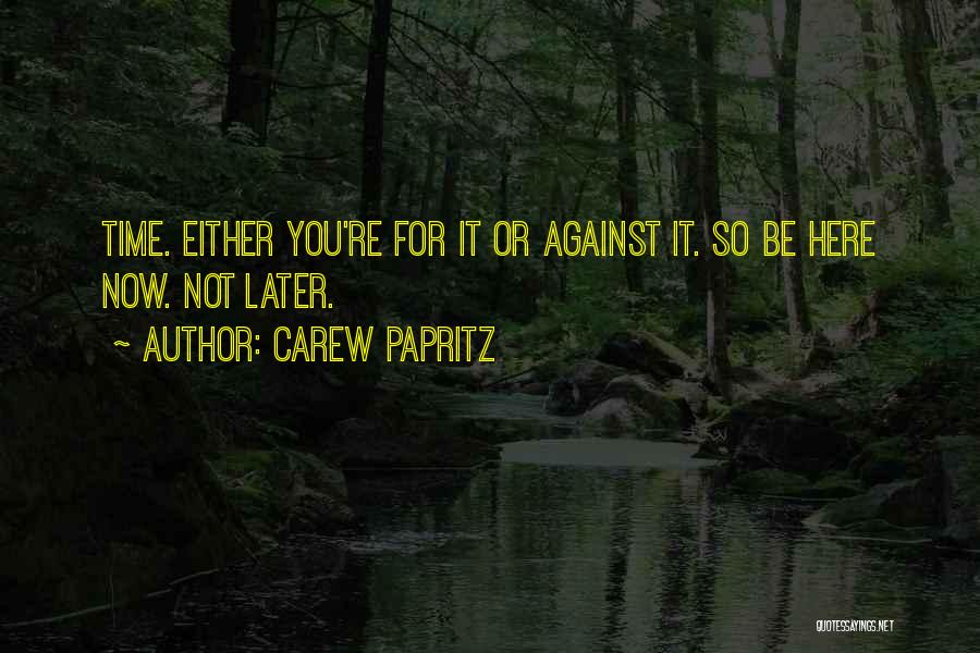 Now Or Later Quotes By Carew Papritz