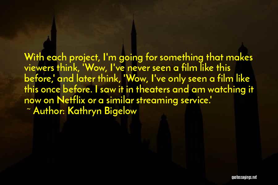 Now Or Later Quotes By Kathryn Bigelow