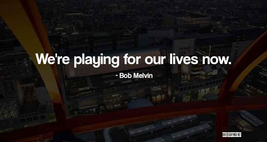 Now Our Quotes By Bob Melvin Now Our Quotes By Bob Melvin