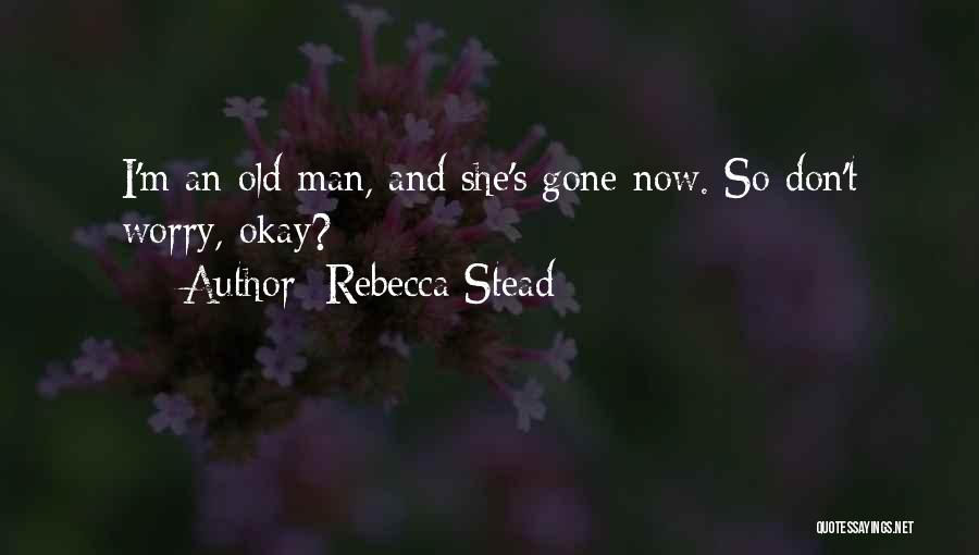 Now She Gone Quotes By Rebecca Stead