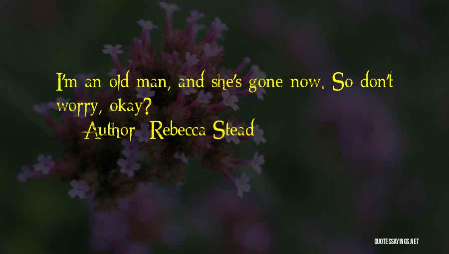 Now She's Gone Quotes By Rebecca Stead