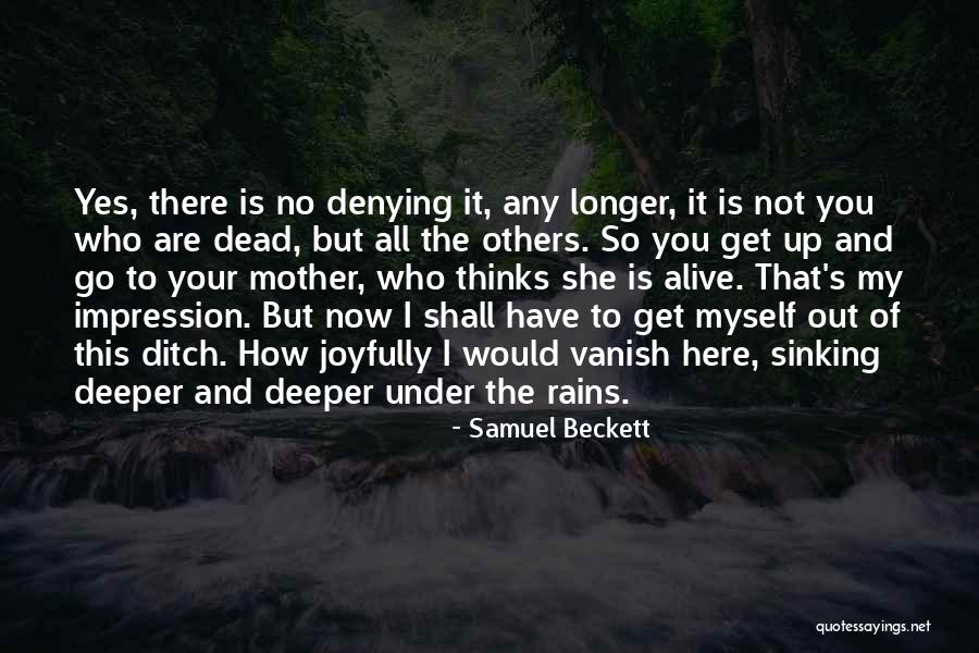 Now That You Are Here Quotes By Samuel Beckett Now That You Are Here Quotes By Samuel Beckett
