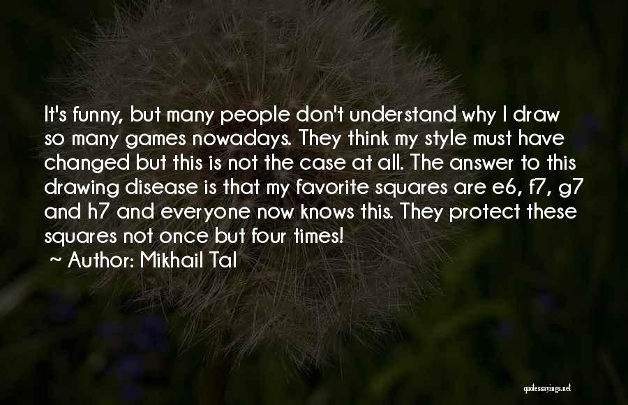 Now That's Funny Quotes By Mikhail Tal