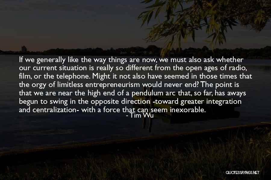 Now The End Is Near Quotes By Tim Wu Now The End Is Near Quotes By Tim Wu