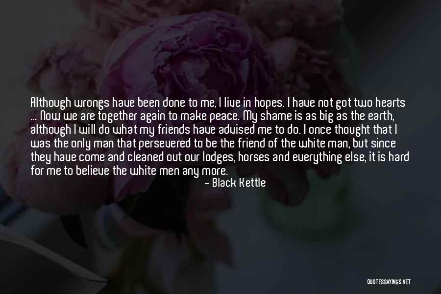Now We Are Friends Quotes By Black Kettle Now We Are Friends Quotes By Black Kettle