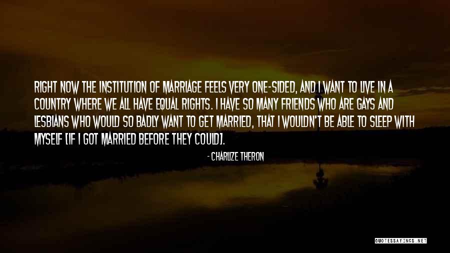 Now We Are Friends Quotes By Charlize Theron Now We Are Friends Quotes By Charlize Theron
