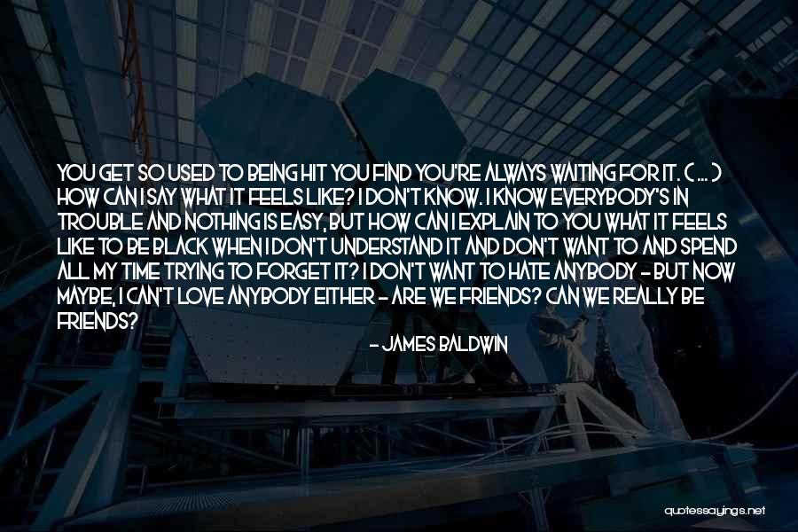Now We Are Friends Quotes By James Baldwin Now We Are Friends Quotes By James Baldwin