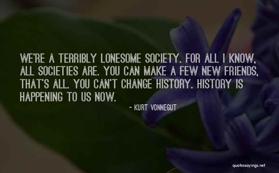 Now We Are Friends Quotes By Kurt Vonnegut Now We Are Friends Quotes By Kurt Vonnegut