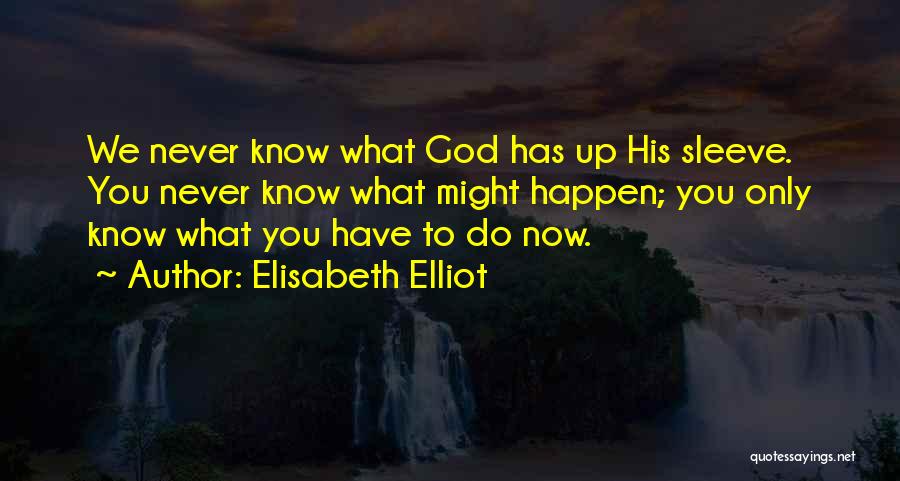 Now What To Do Quotes By Elisabeth Elliot