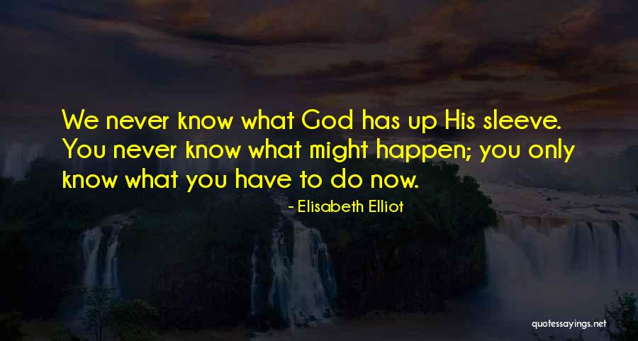 Now What To Do Quotes By Elisabeth Elliot