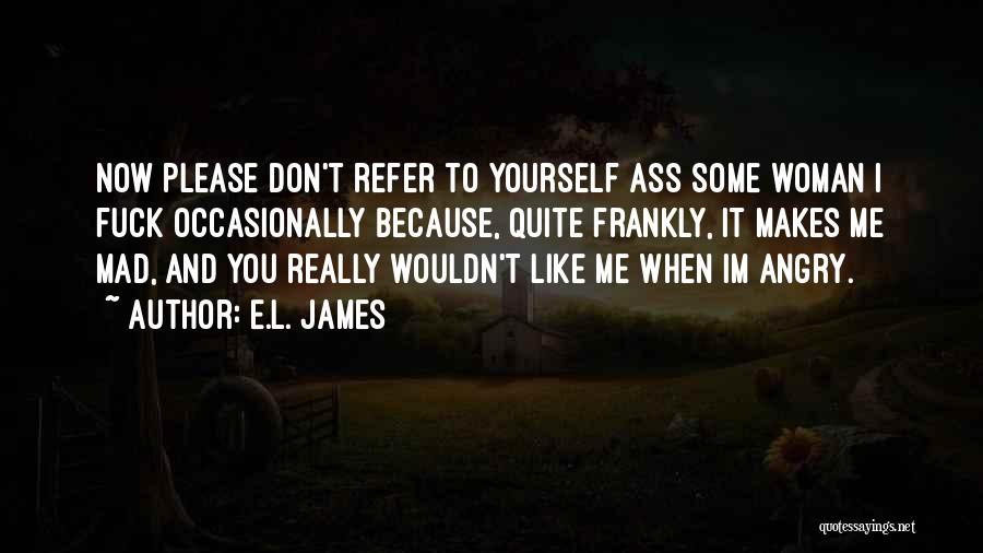 Now You Don't Love Me Quotes By E.L. James