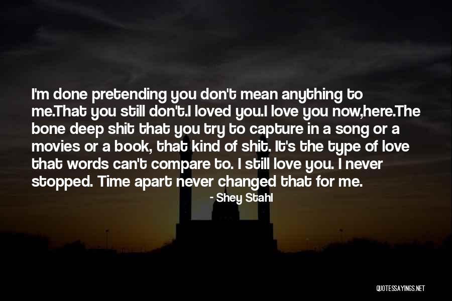 Now You Don't Love Me Quotes By Shey Stahl Now You Don't Love Me Quotes By Shey Stahl