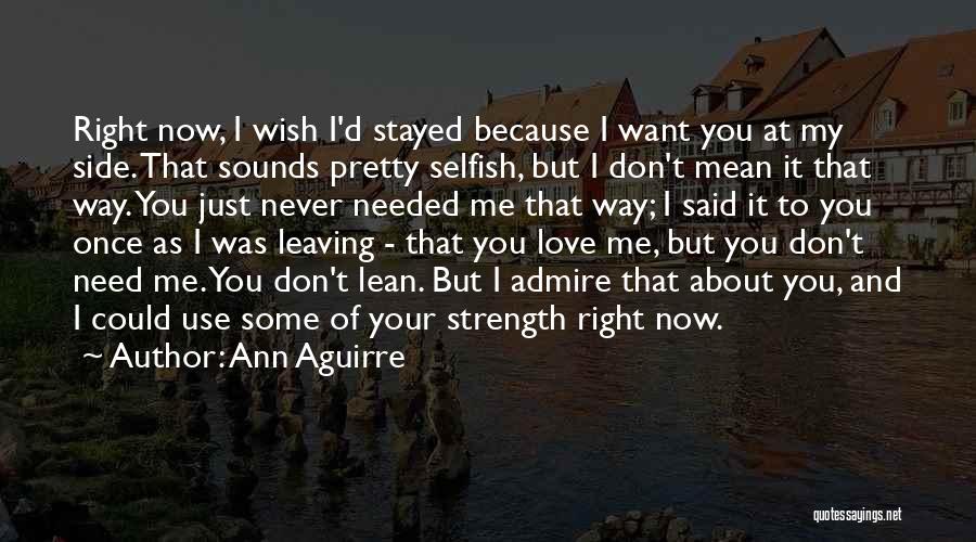 Now You Don't Need Me Quotes By Ann Aguirre