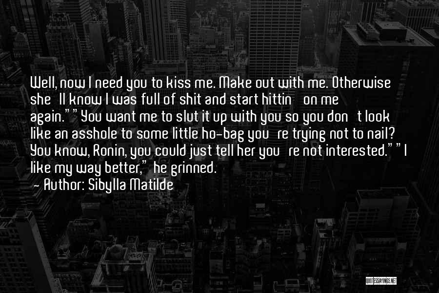 Now You Don't Need Me Quotes By Sibylla Matilde