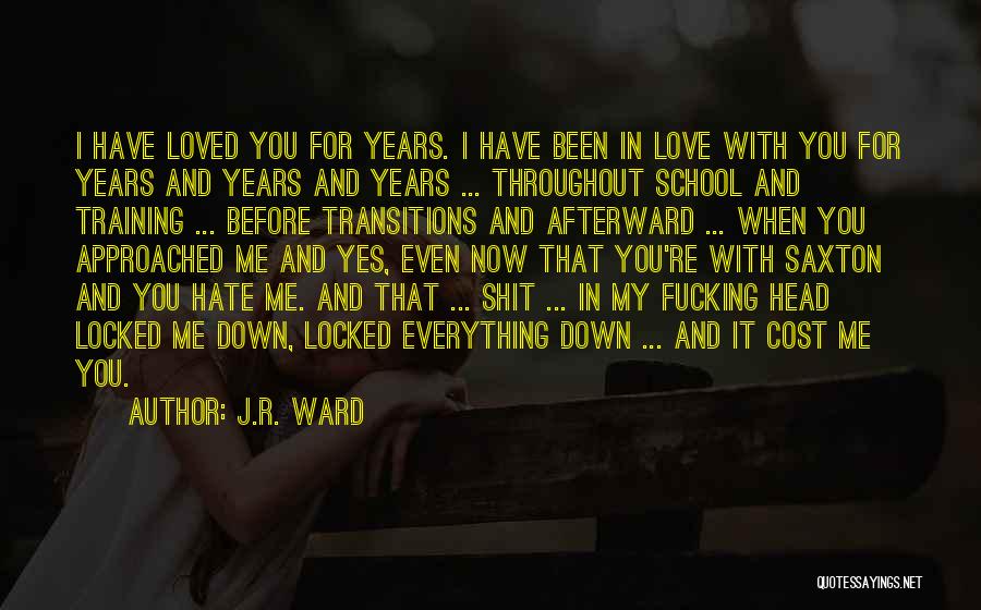 Now You Hate Me Quotes By J.R. Ward
