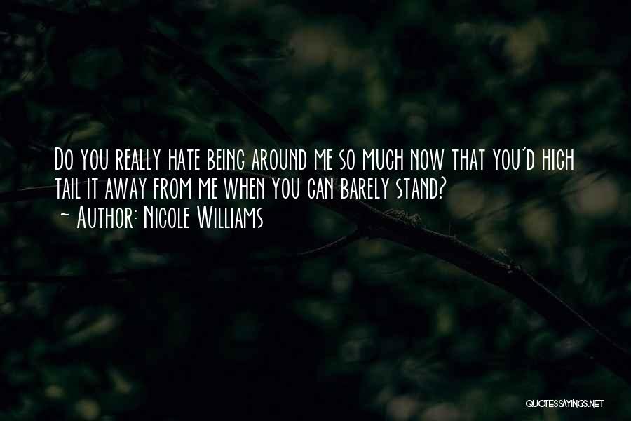 Now You Hate Me Quotes By Nicole Williams