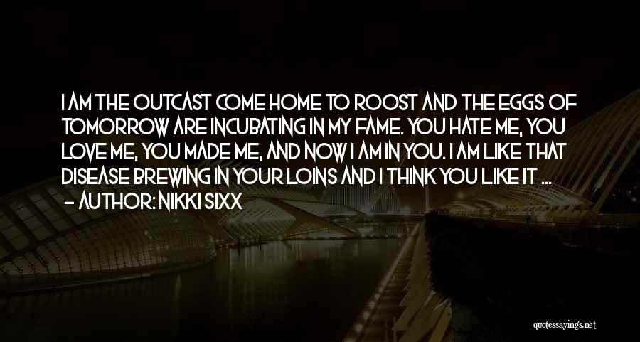 Now You Hate Me Quotes By Nikki Sixx