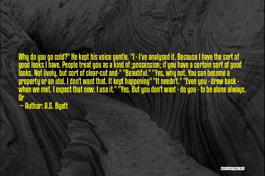 Now You Know How I Felt Quotes By A.S. Byatt