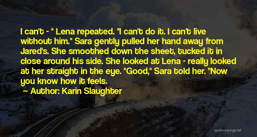 Now You Know How It Feels Quotes By Karin Slaughter