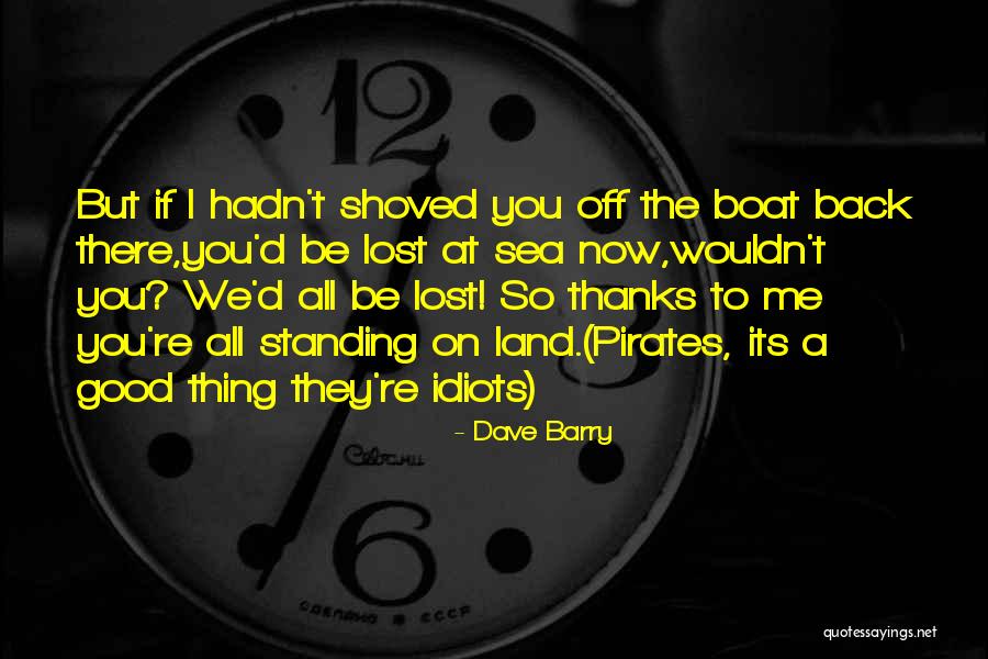 Now You Lost Me Quotes By Dave Barry Now You Lost Me Quotes By Dave Barry