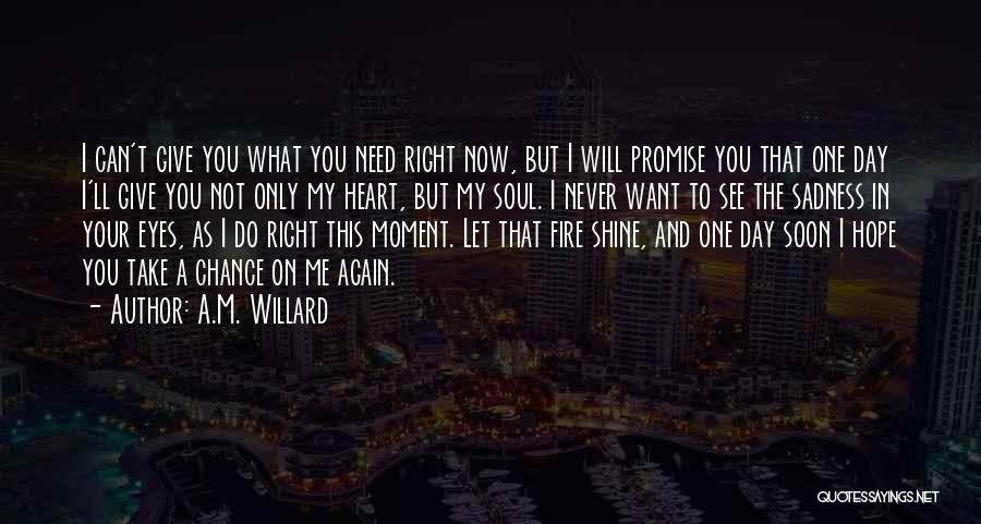 Now You Need Me Quotes By A.M. Willard