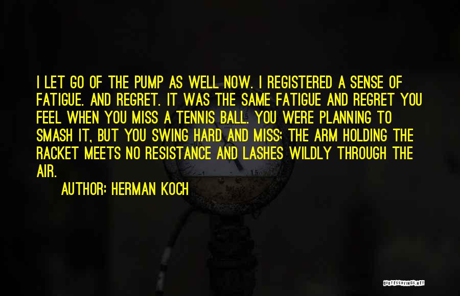 Now You Regret Quotes By Herman Koch
