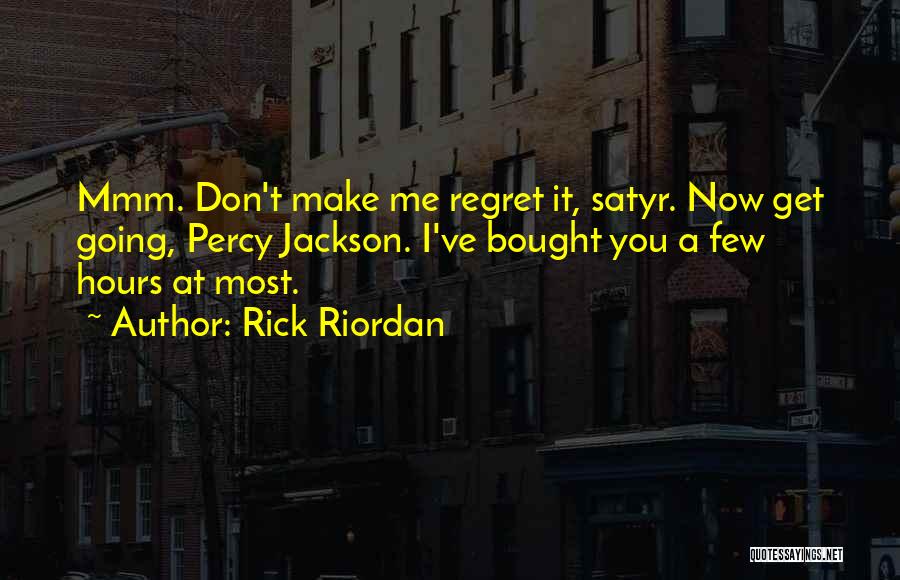 Now You Regret Quotes By Rick Riordan