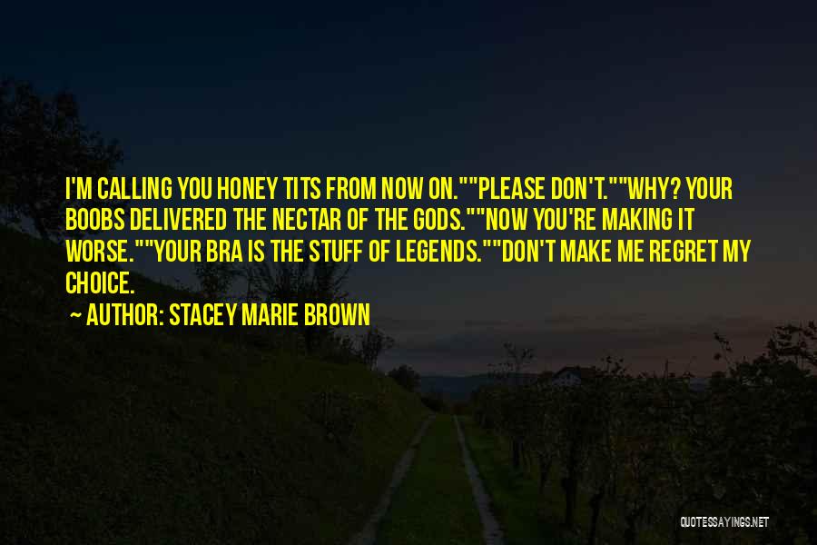 Now You Regret Quotes By Stacey Marie Brown