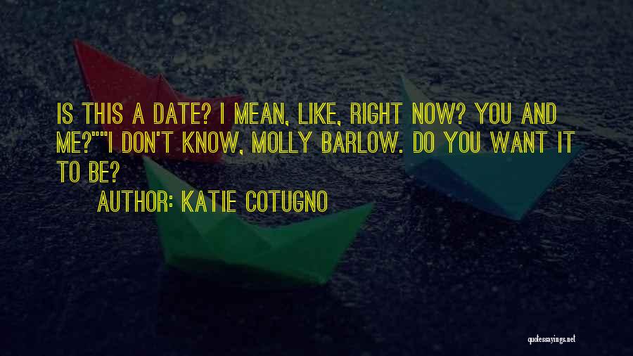 Now You Want Me Quotes By Katie Cotugno