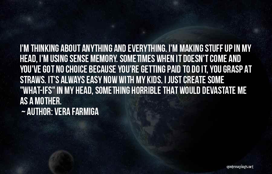 Now You're Just A Memory Quotes By Vera Farmiga