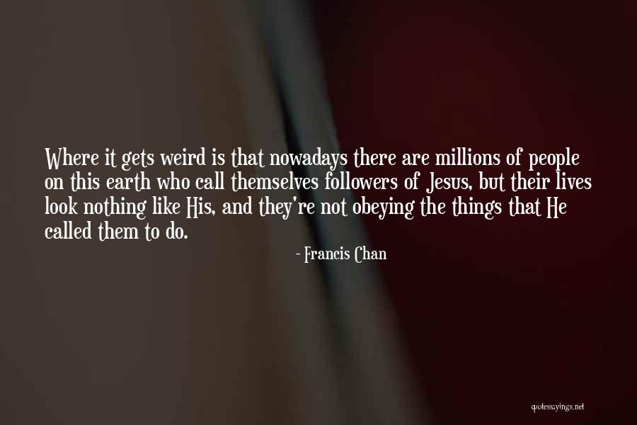 Nowadays Quotes By Francis Chan