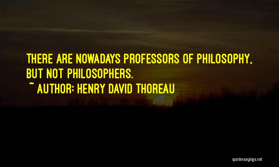 Nowadays Quotes By Henry David Thoreau