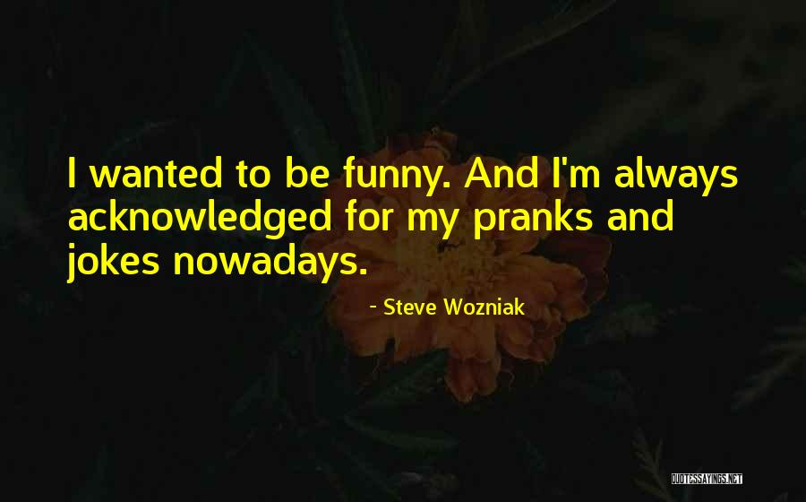 Nowadays Quotes By Steve Wozniak