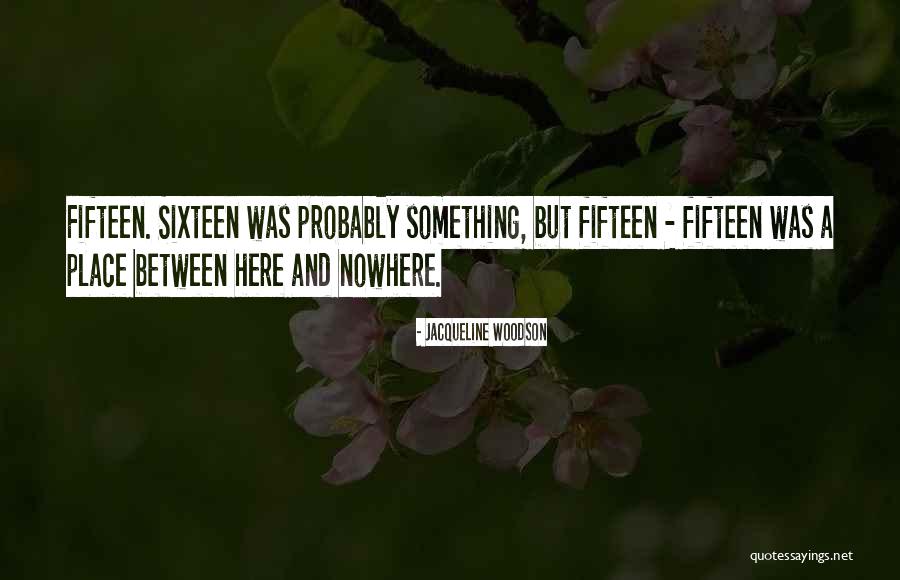 Nowhere But Here Quotes By Jacqueline Woodson Nowhere But Here Quotes By Jacqueline Woodson