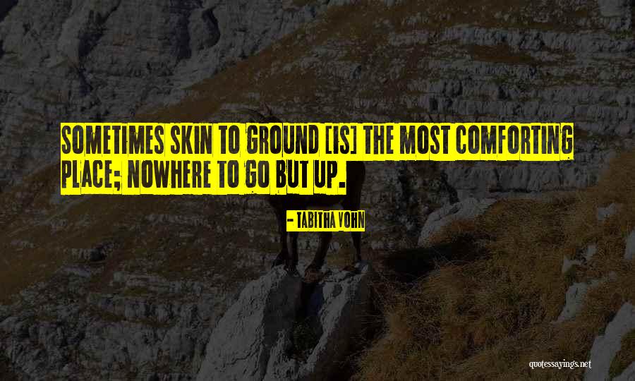 Nowhere But Up Quotes By Tabitha Vohn Nowhere But Up Quotes By Tabitha Vohn