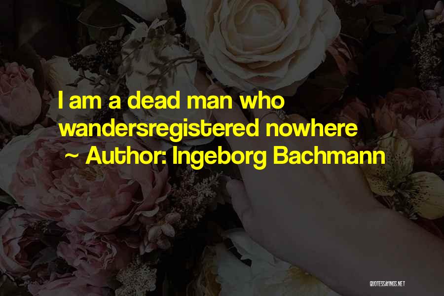 Nowhere Man Quotes By Ingeborg Bachmann