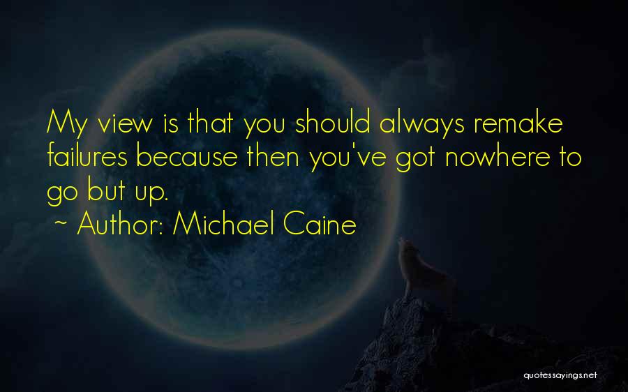 Nowhere To Go But Up Quotes By Michael Caine