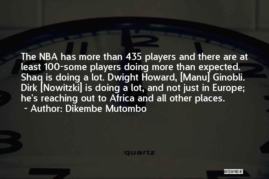 Nowitzki Dirk Quotes By Dikembe Mutombo