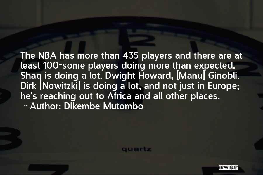 Nowitzki Quotes By Dikembe Mutombo