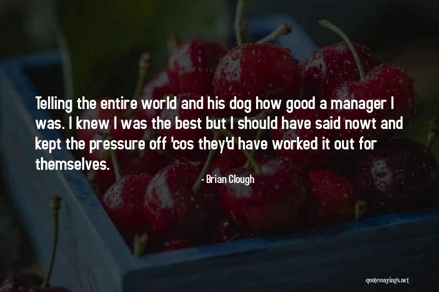 Nowt Quotes By Brian Clough Nowt Quotes By Brian Clough