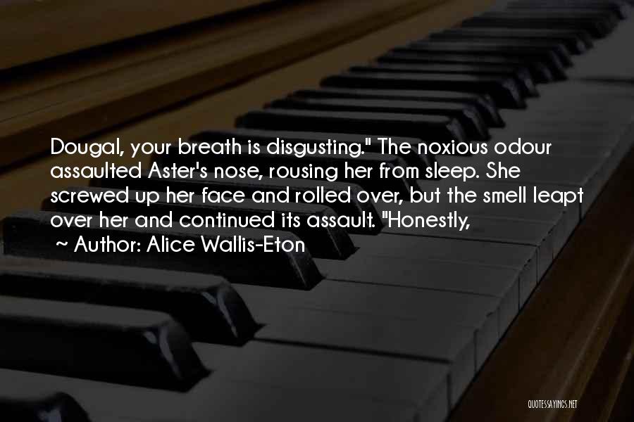 Noxious Quotes By Alice Wallis-Eton