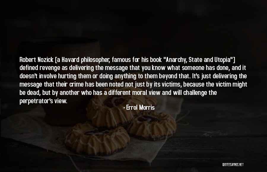 Nozick Anarchy Quotes By Errol Morris Nozick Anarchy Quotes By Errol Morris