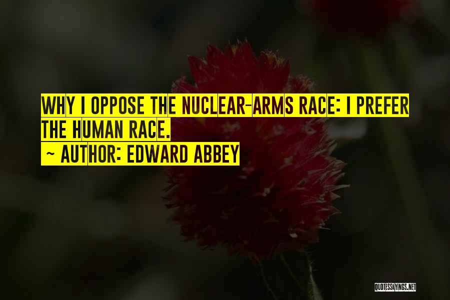 Nuclear Arms Race Quotes By Edward Abbey