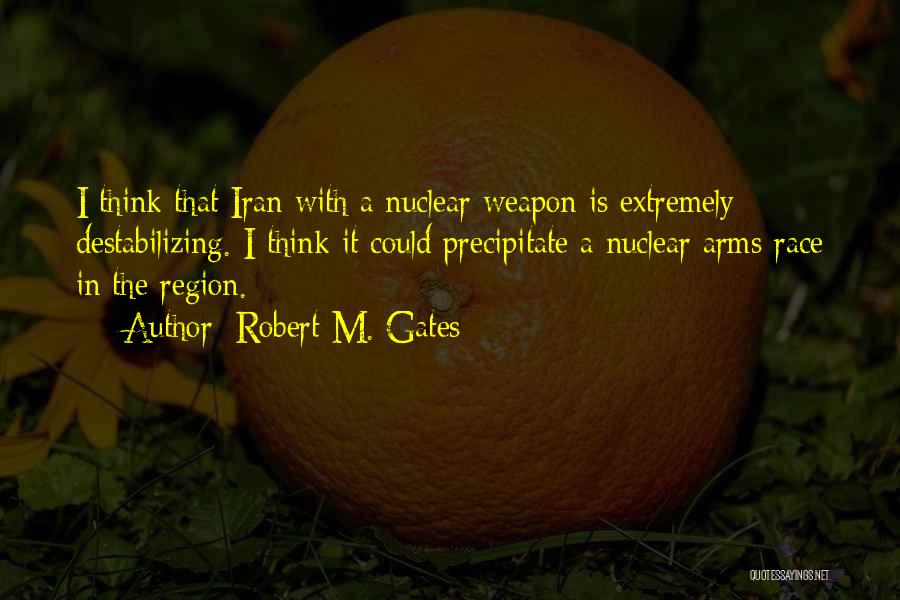 Nuclear Arms Race Quotes By Robert M. Gates