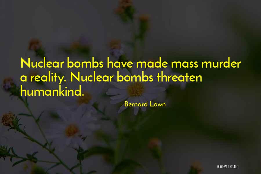 Nuclear Bombs Quotes By Bernard Lown Nuclear Bombs Quotes By Bernard Lown