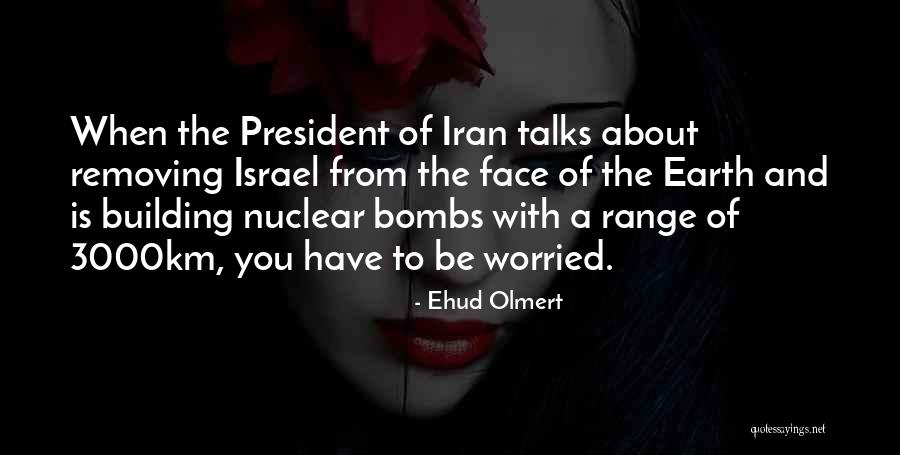 Nuclear Bombs Quotes By Ehud Olmert Nuclear Bombs Quotes By Ehud Olmert