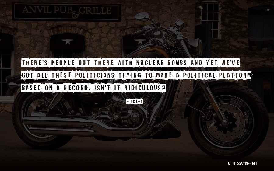 Nuclear Bombs Quotes By Ice-T Nuclear Bombs Quotes By Ice-T